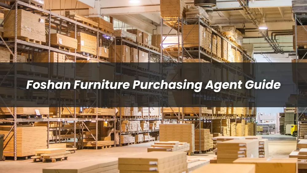 Foshan Furniture Purchasing Agent Guide